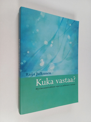 Raija Julkunen : Kuka vastaa : hyvinvointivaltion rajat j...