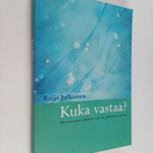 Raija Julkunen : Kuka vastaa : hyvinvointivaltion rajat j... - pikkukuva 1