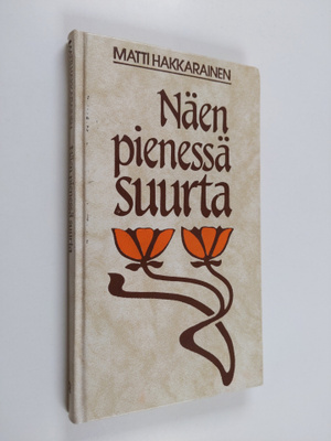 Matti Hakkarainen : Näen pienessä suurta (signeerattu, te...