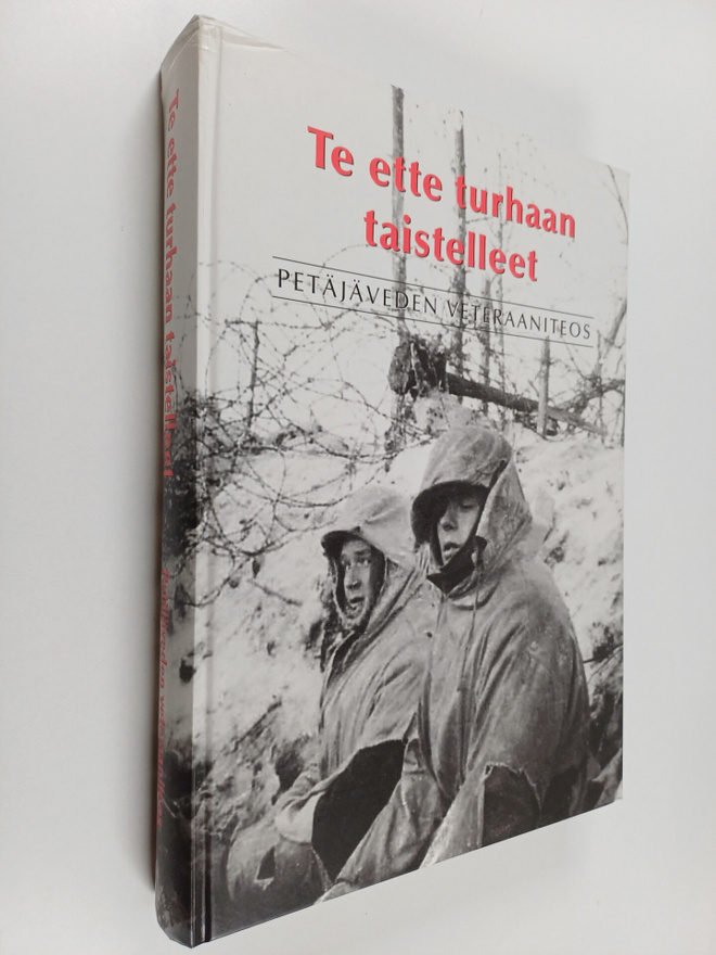Te ette turhaan taistelleet : Petäjäveden veteraaniteos