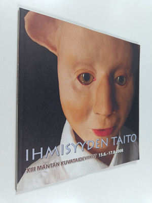 Ihmisyyden taito : XIII Mäntän kuvataideviikot 15.6.-17.8...