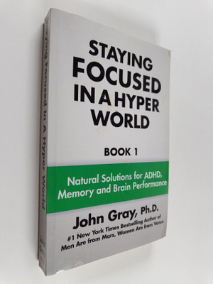 John Gray PH D : Staying Focused in a Hyper World - Book ...