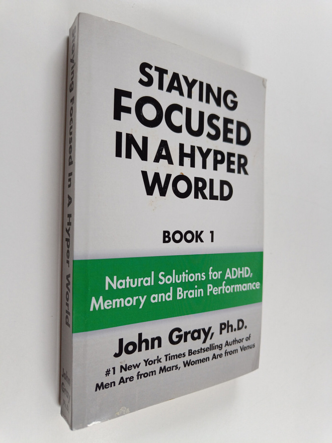 John Gray PH D : Staying Focused in a Hyper World - Book ...