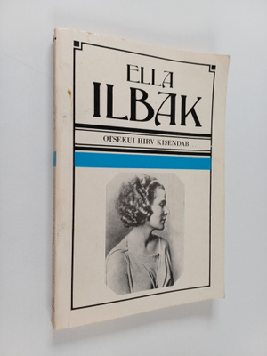 Ella Ilbak : Otsekui hirv kisendab ... : mälestusi ja toe...