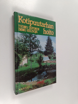 Tuomo Taponen ym. : Kotipuutarhan hoito : oikeat hoito-oh...