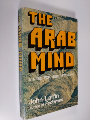 John Laffin : The Arab mind considered : a need for under...