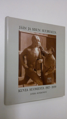 Jukka Kukkonen : Jään ja sisun suurvalta : kuvia Suomesta...