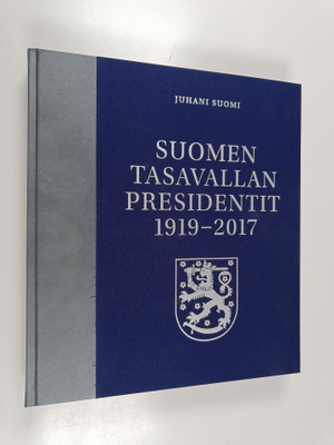 Juhani Suomi : Suomen tasavallan presidentit 1919-2017 (n...