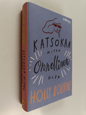 Holly Bourne : Katsokaa miten onnellinen olen