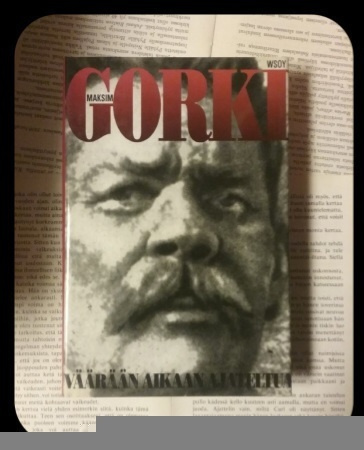 Maksim Gorki - Väärään aikaan ajateltua (sid.)