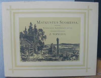 Zacharias Topelius: Matkustus Suomessa. Näköispainos.