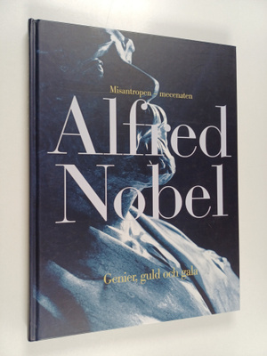 Håkan Elofsson : Alfred Nobel : genier, guld och gala