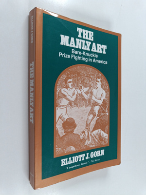 Elliott J. Gorn : The manly art : bare-knuckle prize figh...