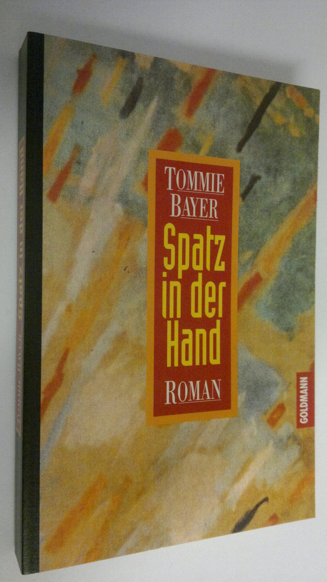 Thommie Bayer : Spatz in der Hand : Roman