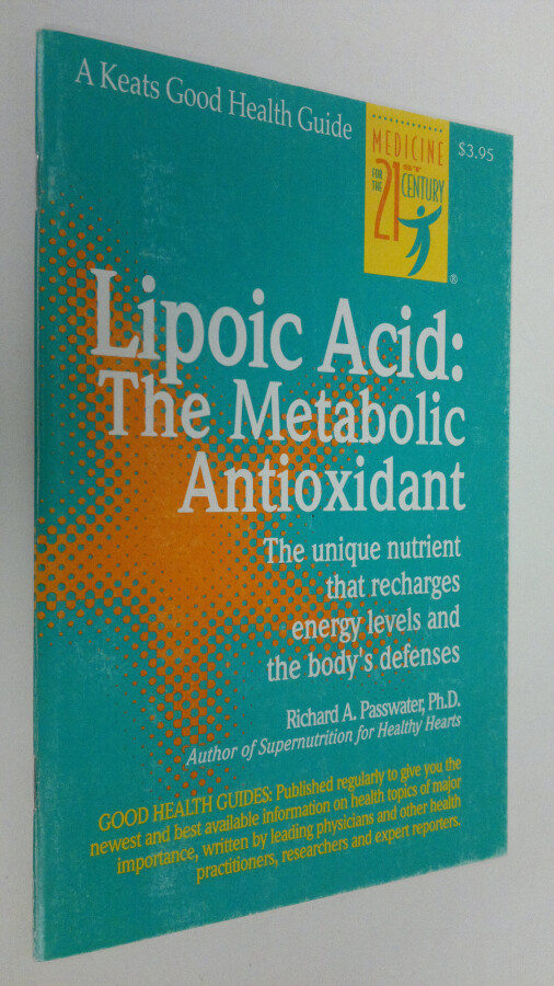 Richard Passwater : Lipoic Acid: The Metabolic Antioxidant