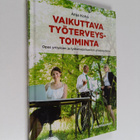 Anja Koho : Vaikuttava työterveystoiminta : opas yritykse... - pikkukuva 1