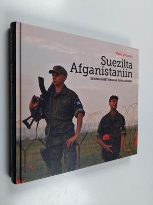 Rauli Virtanen : Suezilta Afganistaniin : Suomalaiset rau...