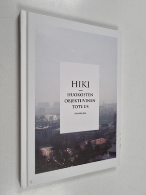 Ilkka Hautala : Hiki : huokosten objektiivinen totuus - H...