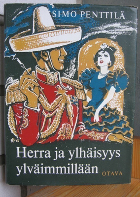 Simo Penttilä: Herra ja ylhäisyys ylväimmillään, Otava 1965.