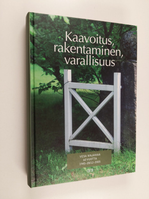 Kaavoitus, rakentaminen, varallisuus : juhlajulkaisu Vesa...