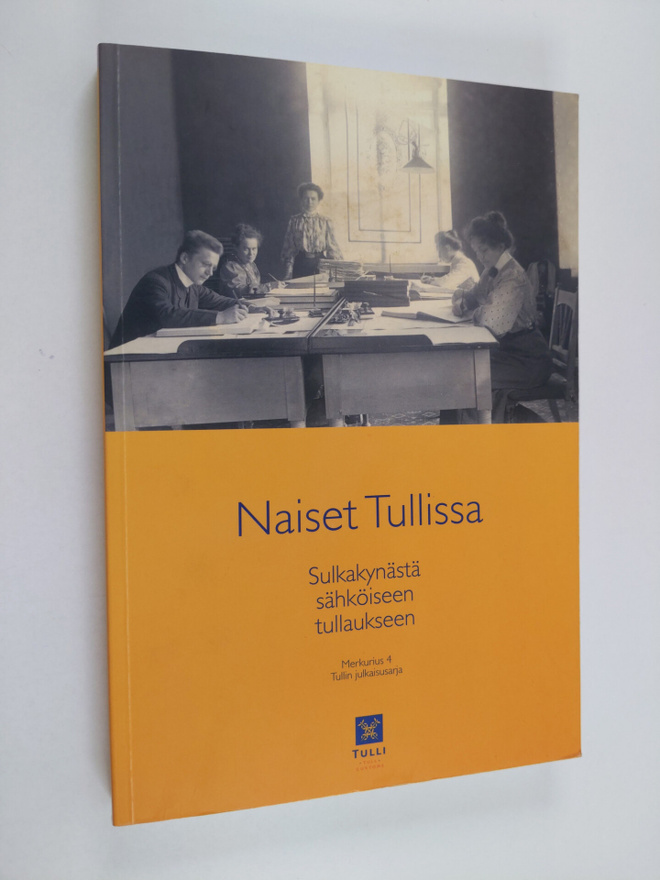 Naiset tullissa : sulkakynästä sähköiseen tullaukseen : T...