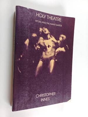 Christopher Innes : Holy theatre : ritual and the avant g...