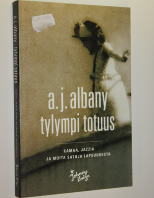 A. J. Albany : Tylympi totuus : kamaa, jazzia ja muita sa...
