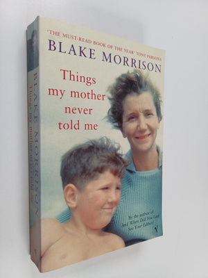 Blake Morrison : Things My Mother Never Told Me