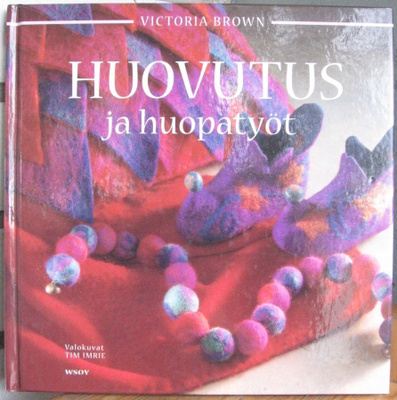 Victoria Brown: Huovutus ja huopatyöt, Wsoy 2005. 3p. 96 s.