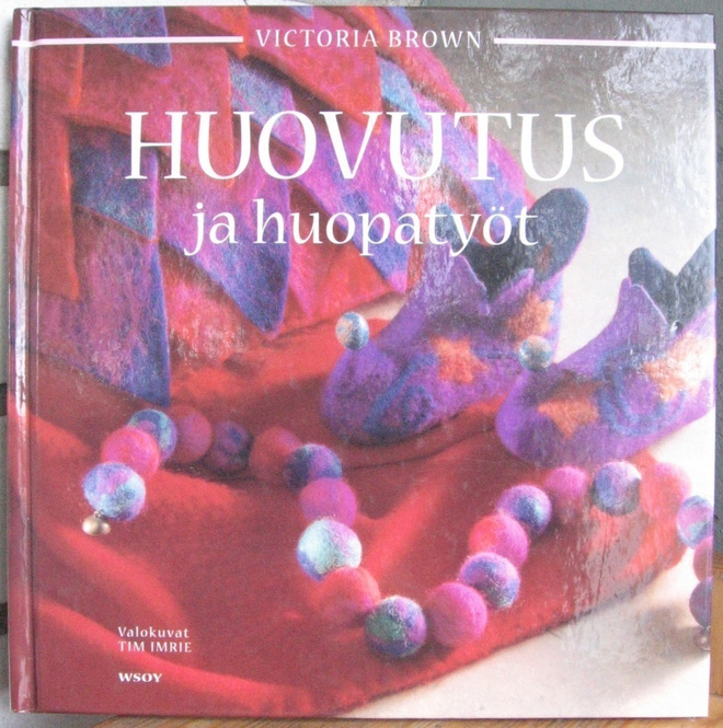 Victoria Brown: Huovutus ja huopatyöt, Wsoy 2005. 3p. 96 s.