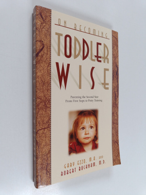 Gary Ezzo ym. : On Becoming Toddler Wise - From First Ste...