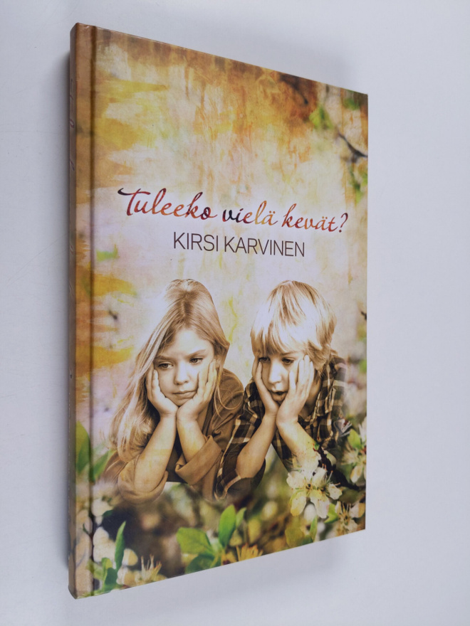 Kirsi Karvinen : Tuleeko vielä kevät?