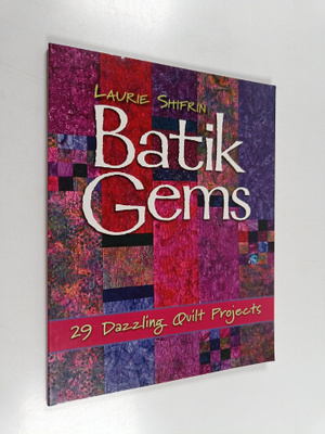 Laurie J. Shifrin : Batik Gems - 29 Dazzling Quilt Projects