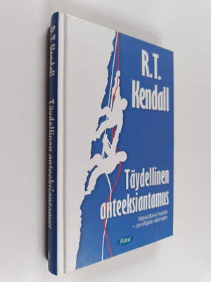 R. T. Kendall : Täydellinen anteeksiantamus : vapauttava ...