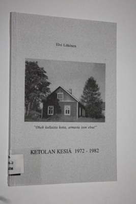 Elvi Löhönen : Ketolan kesiä 1972-1982