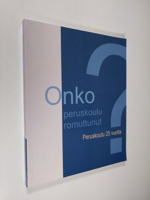 Sirpa (toim.) Wass : Onko peruskoulu romuttunut? : perusk...