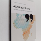 Anuliina Savolainen ym. : Ääniä Afrikasta : puheenvuoroja... - pikkukuva 1