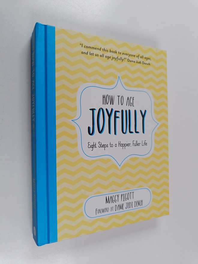 Maggy Pigott : How to Age Joyfully - Eight Steps to a Hap...