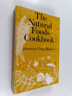 Beatrice Trum Hunter : The Natural Foods Cookbook