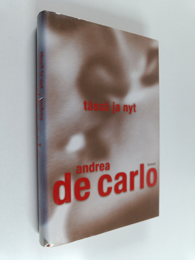 Andrea De Carlo : Tässä ja nyt