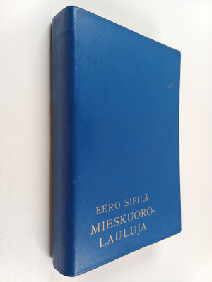 Eero (toim.) Sipilä : Mieskuorolauluja 1400-luvulta nykyp...