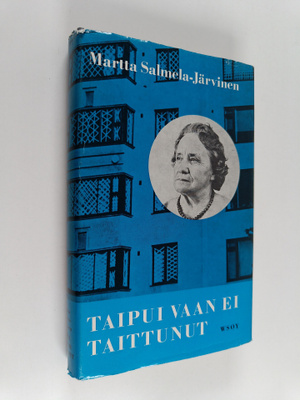 Martta Salmela-Järvinen : Taipui vaan ei taittunut : muis...