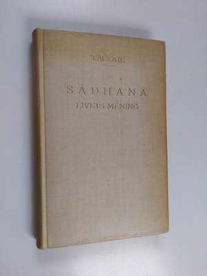 Rabindranath Tagore : Sadhana : livets mening
