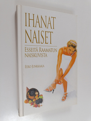 Eero Junkkaala : Ihanat naiset : esseitä Raamatun naiskuv...