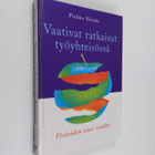 Pirkko Heiske : Vaativat ratkaisut työyhteisössä : visioi... - pikkukuva 1