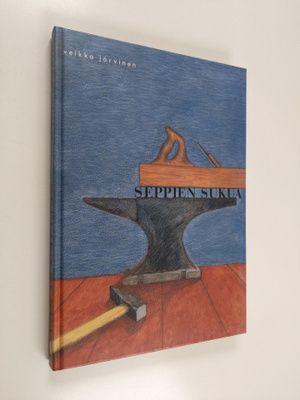 Veikko Järvinen : Seppien sukua - seppä Juho Elias Järvin...