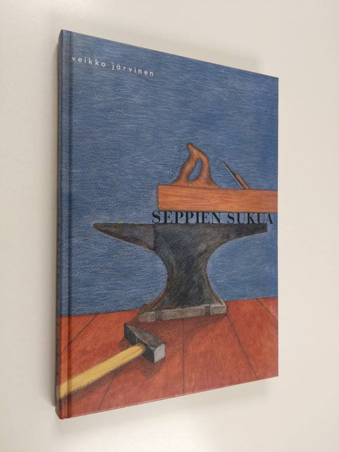 Veikko Järvinen : Seppien sukua - seppä Juho Elias Järvin...