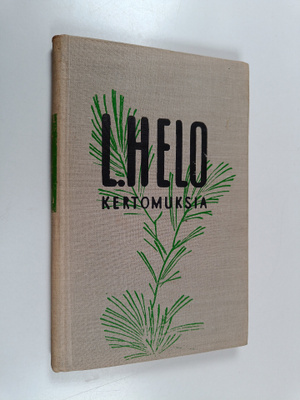 L. Helo : Kertomuksia : kuvauksia