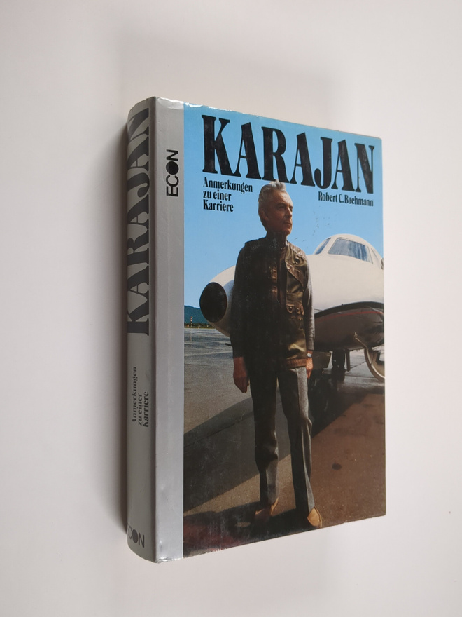 Robert C. Bachmann : Karajan : Anmerkungen zu einer Karriere