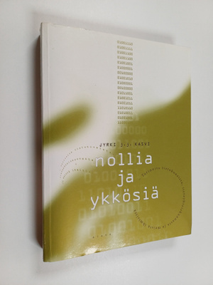 Jyrki J. J. Kasvi : Nollia ja ykkösiä : tarinoita tietoko...